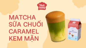 Matcha Sữa Chuối Caramel Kem Mặn