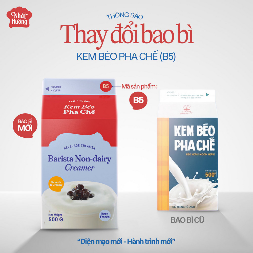 THÔNG BÁO: THAY ĐỔI BAO BÌ SẢN PHẨM KEM BÉO PHA CHẾ NHẤT HƯƠNG (B5) 1 Thay đổi bao bì sản phẩm Kem Béo Pha Chế Nhất Hương (500 g), mã sản phẩm là B5.