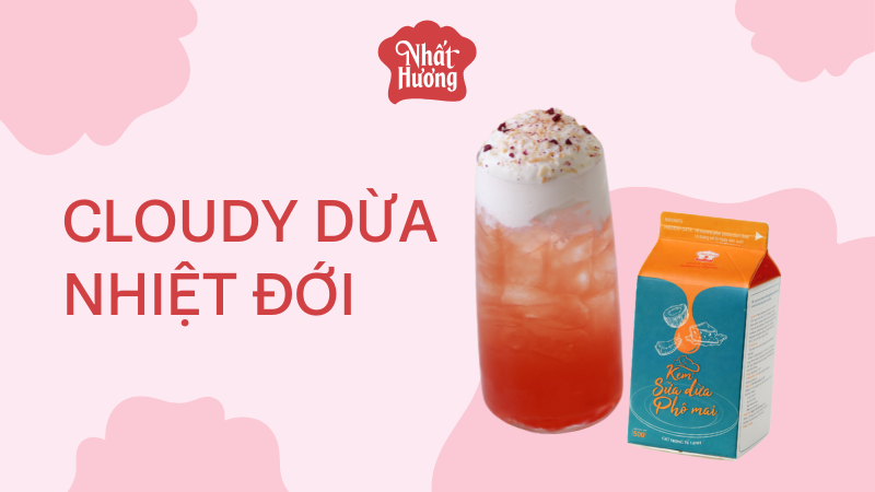 Trọn bộ công thức "Savour The Journey - Hành Trình Hương Vị" 3 CLOUDY DỪA NHIỆT ĐỚI