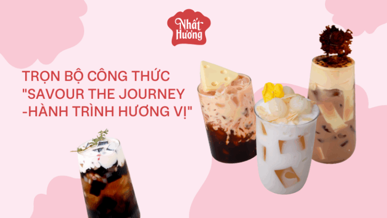 Trọn bộ công thức "Savour The Journey - Hành Trình Hương Vị"