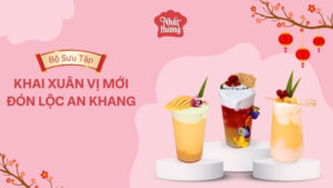 Bộ sưu tập nước Tết Khai Xuân Vị Mới - Đón Lộc An Khang