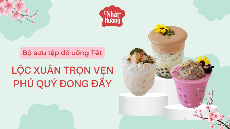 Bộ sưu tập đồ uống Tết: Lộc Xuân Trọn Vẹn - Phú Quý Đong Đầy