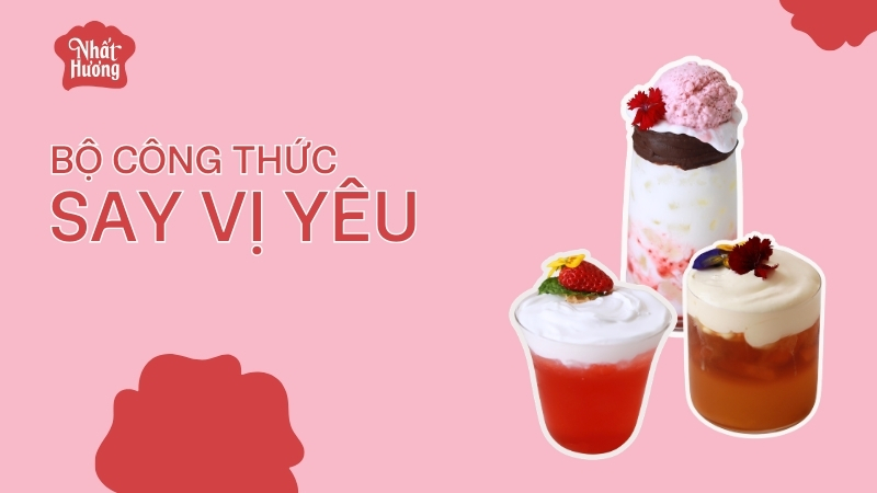 Bộ công thức Say Vị Yêu