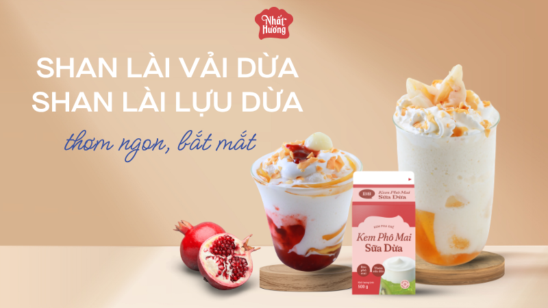 Bộ đôi Shan Lài Vải Dừa và Shan Lài Lựu Dừa thơm béo, bắt mắt