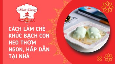 cách làm chè khúc bạch con heo